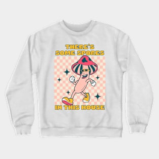 There's some spores in this house Crewneck Sweatshirt